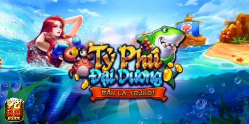 Trở thành tỷ phú đại dương với Bắn Cá Yo88